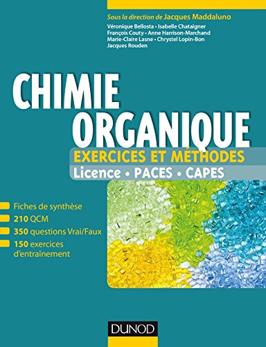 Chimie organique : exercices et méthodes : fiches de synthèse, 210 QCM, 350 questions vrai-faux, 150