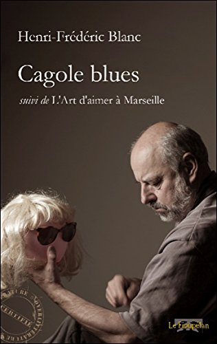 Cagole blues. L'art d'aimer à Marseille