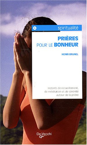 Prières pour le bonheur : instants de recueillement, de méditation et de sérénité autour de la prièr