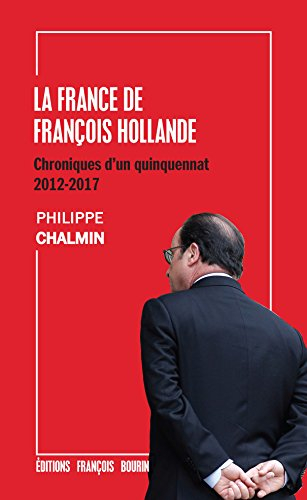 La France de François Hollande : chroniques d'un quinquennat, 2012-2017