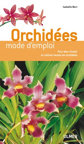 Orchidées : mode d'emploi : pour bien choisir et cultiver toutes les orchidées