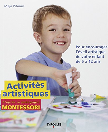 Activités artistiques d'après la pédagogie Montessori : pour encourager l'éveil artistique de votre 