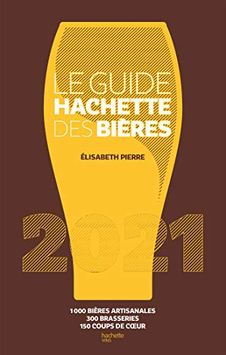 Le guide Hachette des bières 2021 : 1.000 bières artisanales, 300 brasseries, 150 coups de coeur