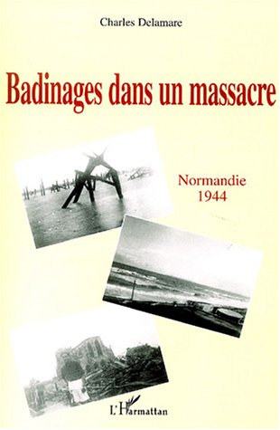 Badinages dans un massacre : Normandie 1944