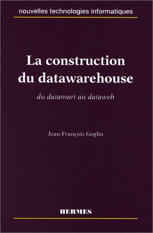 La construction d'un datawarehouse : du datamart au dataweb