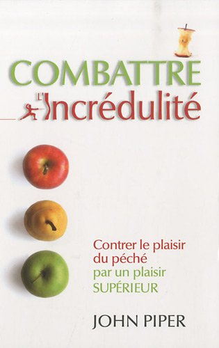 Combattre l'incrédulité : contrer le plaisir du pêché par un plaisir supérieur