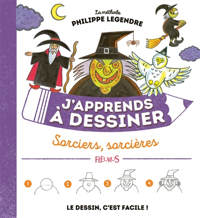 J'apprends à dessiner sorciers, sorcières : la méthode Philippe Legendre : le dessin, c'est facile !