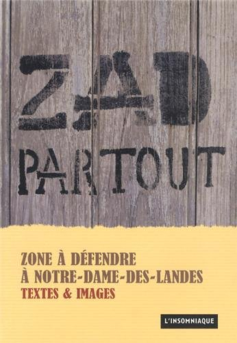 ZAD partout : zone à défendre à Notre-Dame-des-Landes : textes & images