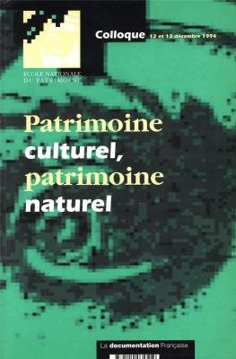 Patrimoine culturel, patrimoine naturel : colloque, 12 et 13 décembre 1994