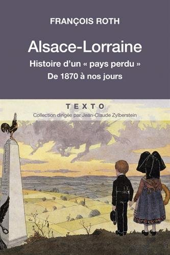 alsace-lorraine : histoire d'un "pays perdu" de 1870 à nos jours