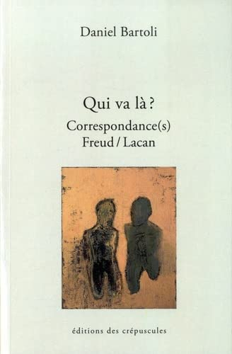 Qui va là ? : correspondance(s) Freud-Lacan, tome III : suivie d'un entretien filmé - Daniel Bartoli