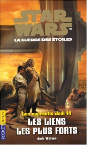 Les apprentis Jedi : Star Wars, la guerre des étoiles. Vol. 14. Les liens les plus forts