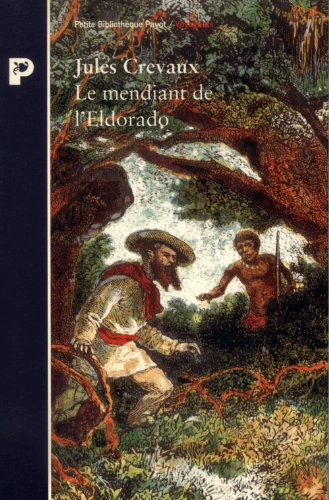 Le mendiant de l'Eldorado : de Cayenne aux Andes, 1876-1879