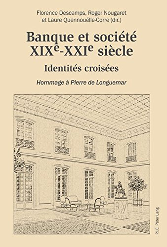 Banque et société, XIXe-XXIe siècle : identités croisées : hommage à Pierre de Longuemar