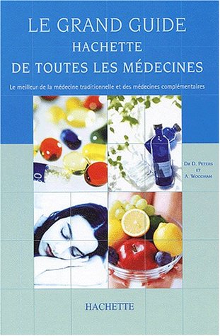 Le grande guide Hachette de toutes les médecines : le meilleur de la médecine traditinnelle et des m