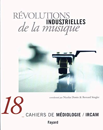 Cahiers de médiologie (Les), n° 18. Révolutions industrielles de la musique