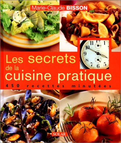 Les secrets de la cuisine pratique : 450 recettes minutées