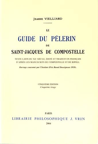 Le Guide du Pèlerin de Saint-Jacques-de-Compostelle : texte latin du XIIe siècle éd. et trad. en fra