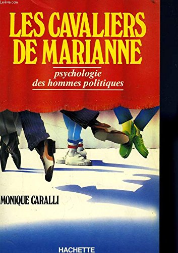 Les Cavaliers de Marianne : psychologie des hommes politiques