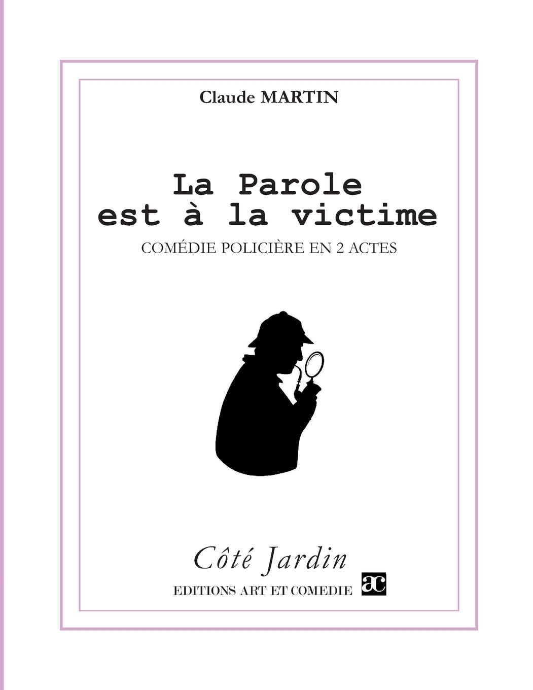 La parole est à la victime : comédie policière en 2 actes