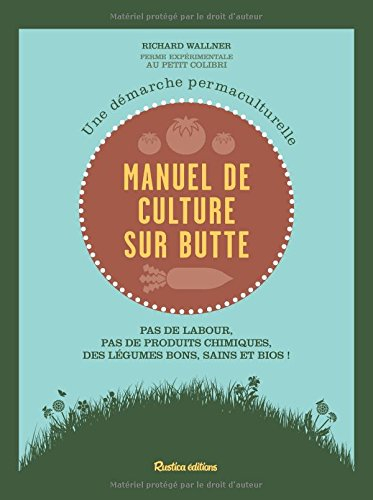 Manuel de culture sur butte : une démarche permaculturelle : pas de labour, pas de produits chimique