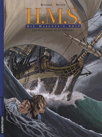 HMS : His Majesty's Ship. Vol. 1. Les naufragés de la Miranda