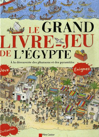 Le grand livre-jeu de l'Egypte : à la découverte des pharaons et des pyramides