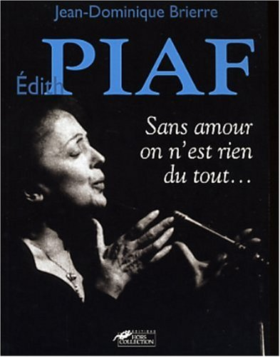 Edith Piaf : sans amour, on n'est rien du tout