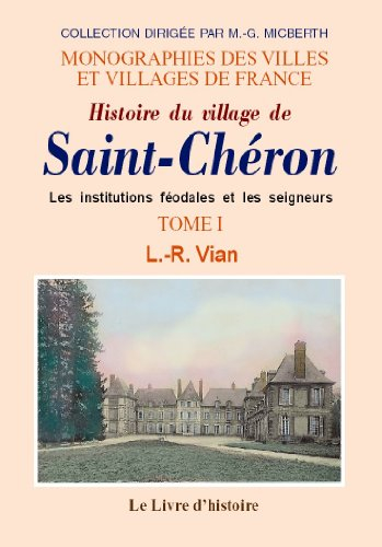 Saint-Cheron (Histoire du Village de). T. I les Institutions Feodales et les Seigneurs