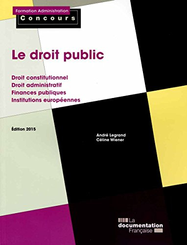 Le droit public : droit constitutionnel, droit administratif, finances publiques, institutions europ