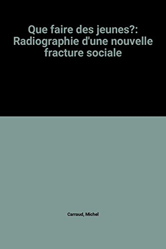 Que faire des jeunes ? : radiographie d'une nouvelle fracture sociale