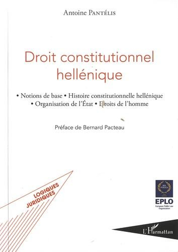 Droit constitutionnel hellénique : notions de base, histoire constitutionnelle hellénique, organisat