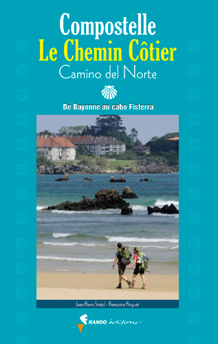 Compostelle, le chemin côtier : camino del Norte : de Bayonne au cabo Fisterra