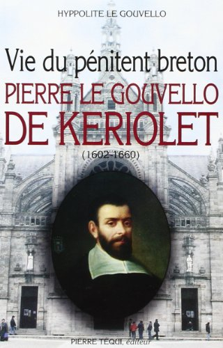 Vie du pénitent breton Pierre Le Gouvello de Keriolet (1602-1660)