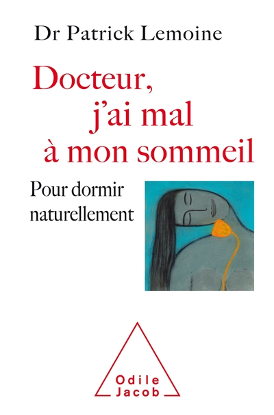 Docteur, j'ai mal à mon sommeil : pour dormir naturellement