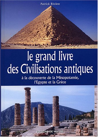 Le grand livre des civilisations antiques : à la découverte de la Mésopotamie, l'Egypte et la Grèce