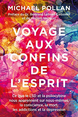 Voyage aux confins de l'esprit : ce que le LSD et la psilocybine nous apprennent nous-mêmes, la cons