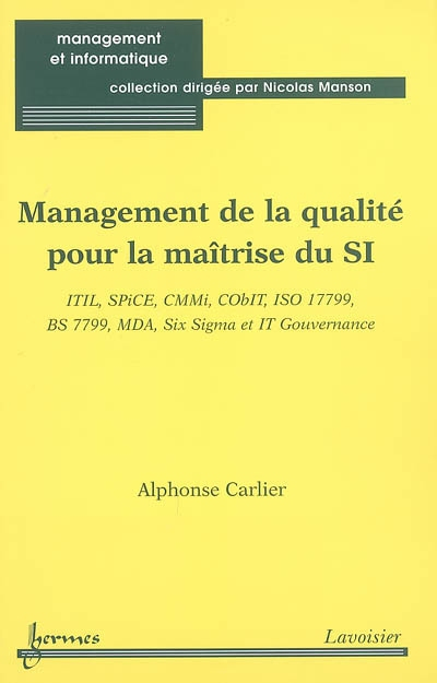 Management de la qualité pour la maîtrise du SI : ITIL, SPiCE, CMMi, CObIT, ISO 17799, BS 7799, MDA,