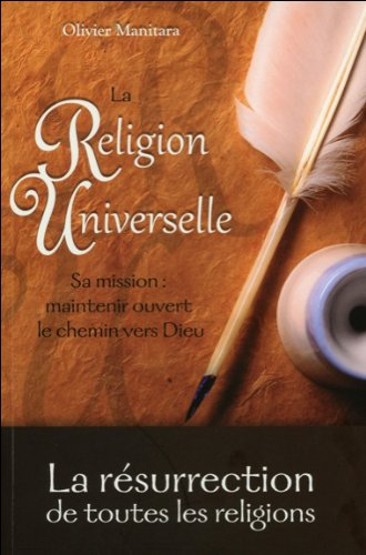 La religion universelle : la résurrection de toutes les religions : sa mission, maintenir ouvert le 