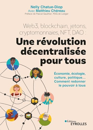 Web3, blockchain, jetons, cryptomonnaies, NFT, DAO : une révolution décentralisée pour tous : économ