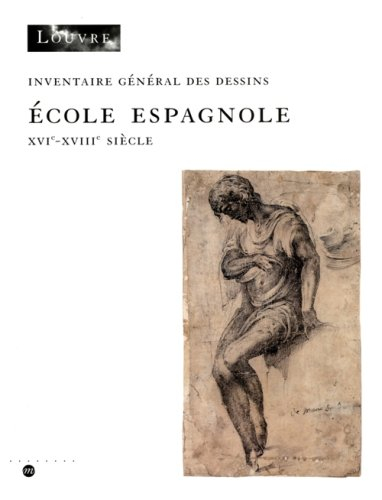 DESSINS ESPAGNOLS DU MUSEE DU LOUVRE: INVENTAIRE GENERAL DES DESSINS - ECOLE ESPAGNOLE - XVIE-XVIIIE