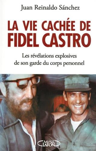 La vie cachée de Fidel Castro : les révélations explosives de son garde du corps personnel