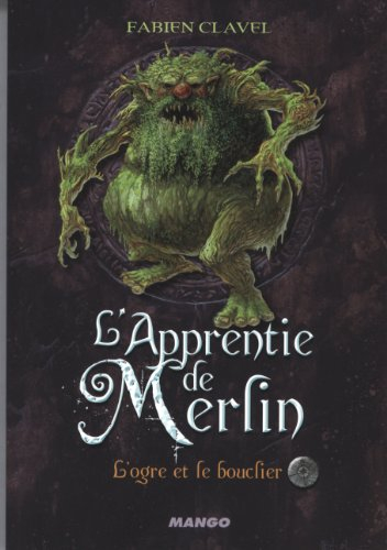 L'apprentie de Merlin. Vol. 2. L'ogre et le bouclier