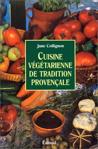 Cuisine végétarienne de tradition provençale : cuisine santé, cuisine minceur, cuisine facile