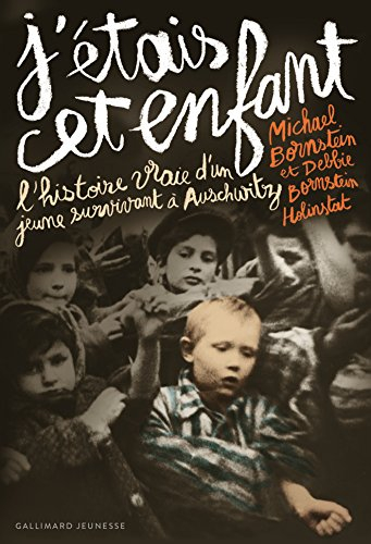 J'étais cet enfant : l'histoire vraie d'un jeune survivant d'Auschwitz