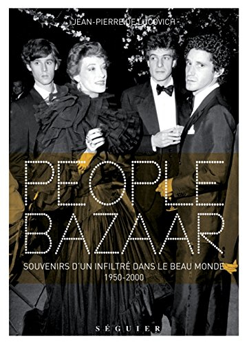 People bazaar : souvenirs d'un infiltré dans le beau monde, 1950-2000