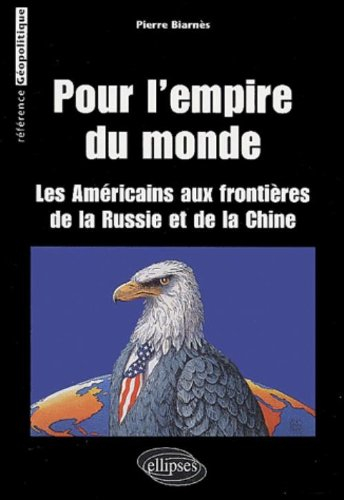 Pour l'empire du monde : les Américains aux frontières de la Russie et de la Chine
