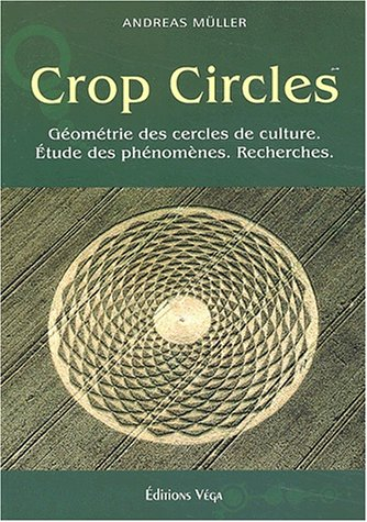 Crop circles : les cercles de culture : géométrie, phénomènes, recherche