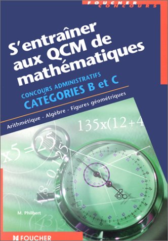 S'entraîner aux QCM de mathématiques : Concours administratifs, catégorie B et C