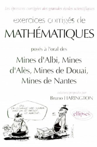 Exercices corrigés de mathématiques posés à l'oral des Mines d'Albi, Mines d'Alès, Mines de Douai, M